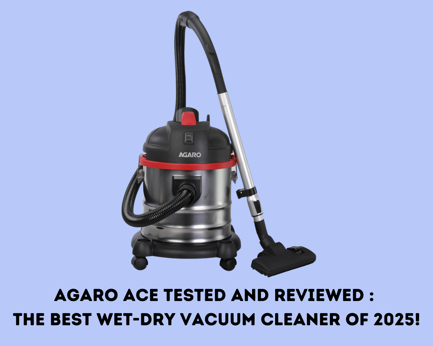 Read more about the article AGARO Ace Tested And Reviewed : The Best Wet-Dry Vacuum Cleaner of 2025!