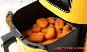 Top 10 Air Fryer Recipes for Beginners